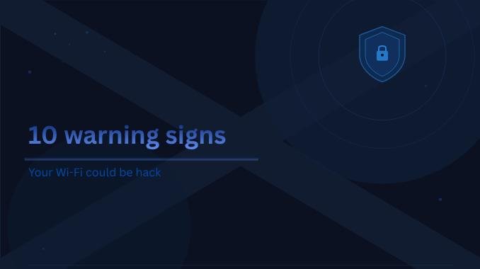 10 warning signs that your Wi-Fi could be hack 10 warning signs that your Wi-Fi could be hack